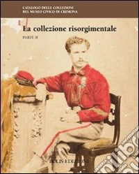 La collezione risorgimentale. Ediz. illustrata. Vol. 2