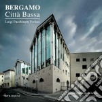 Bergamo. Città bassa. Cosmografia di un luogo. Ediz. italiana e inglese