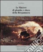 Le miniere di piombo e di zinco della bergamasca. Ediz. illustrata libro