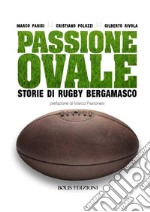 Passione ovale. Storie di rugby bergamasco