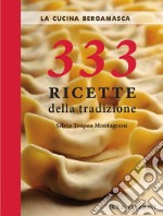 La cucina bergamasca. 333 ricette della tradizione