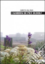 I giardini di Piet Oudolf. Green Island. Ediz. illustrata libro