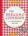 The Bergamo cookbook. 111 traditional recipes libro di Tropea Montagnosi Silvia