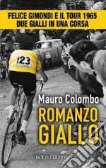 Romanzo giallo. Felice Gimondi e il Tour 1965. Due gialli in una corsa libro