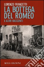 La bottega del Romeo e altri racconti libro