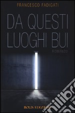 Da questi luoghi bui libro