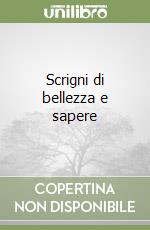 Scrigni di bellezza e sapere
