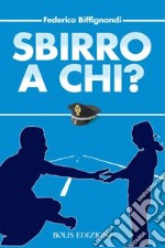 Sbirro a chi? libro