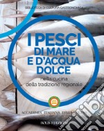 I pesci di mare e d'acqua dolce nella cucina della tradizione regionale libro