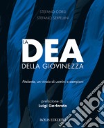 La dea della giovinezza. Atalanta, un vivaio di uomini e campioni libro