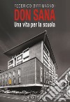 Don Sana. Una vita per la scuola libro di Biffignardi Federico