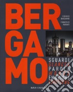 Bergamo. Sguardi, parole, emozioni. Ediz. italiana e inglese libro