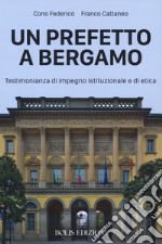 Un prefetto a Bergamo. Testimonianza di impegno istituzionale e di etica