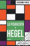 La fidanzata di Hegel libro