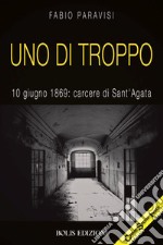 Uno di troppo. 10 giugno 1869: carcere di Sant'Agata libro