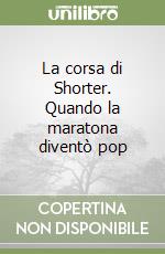 La corsa di Shorter. Quando la maratona diventò pop libro