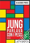 Jung parlava con i pesci libro