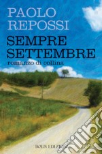 Sempre settembre. Romanzo di collina libro