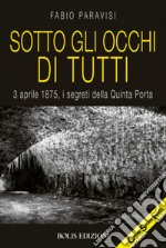 Sotto gli occhi di tutti. 3 aprile 1875, i segreti della Quinta Porta libro