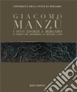 Giacomo Manzù. I suoi esordi a Bergamo libro