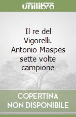 Il re del Vigorelli. Antonio Maspes sette volte campione