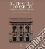 Il teatro Donizetti. Metamorfosi della scena urbana a Bergamo. Ediz. illustrata libro