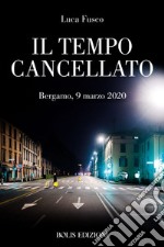 Il tempo cancellato. Marzo 2020-Marzo 2021 libro