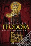 Teodora. Ascesa di un'imperatrice libro di Cesaretti Paolo