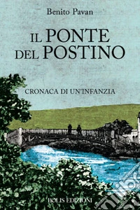 Il ponte del postino. Cronaca di un'infanzia libro