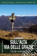 Camminare sull'Alta Via delle Grazie. Guida romantica libro