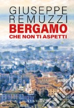 Bergamo che non ti aspetti libro