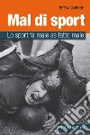 Lo sport fa male. Perché farlo male fa male allo sport libro di Carbone Betta