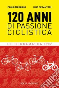 120 anni di passione ciclistica. UCB Bergamasca 1902