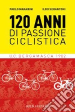 120 anni di passione ciclistica. UCB Bergamasca 1902 libro