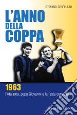 L'anno della coppa. 1963. L'Atalanta, papa Giovanni e la festa cancellata