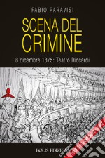 Scena del crimine. 8 dicembre 1875: Teatro Riccardi libro