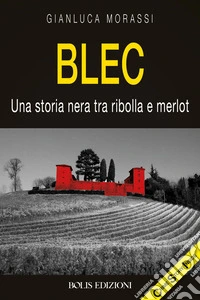 Blec. Una storia nera tra ribolla e merlot