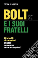 Bolt e i suoi fratelli. 20 ritratti di campioni quando non erano ancora campioni libro