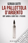 La pallottola d'argento. Un'arma contro i padri libro