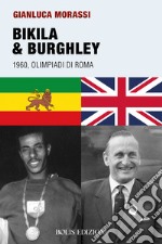 Bikila & Burghley 1960. Olimpiadi di Roma libro