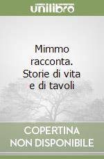 Mimmo racconta. Storie di vita e di tavoli libro