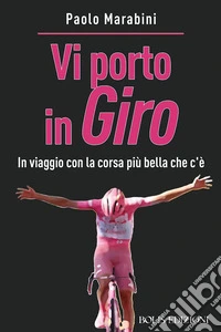 Vi porto in giro. In viaggio con la corsa più bella che c'è libro