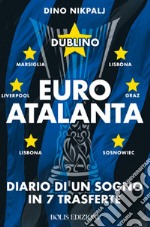 Euroatalanta: diario di un sogno in sette trasferte