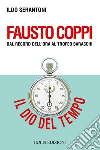 Fausto Coppi dal record dell'ora al trofeo Baracchi libro