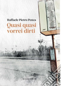 Quasi quasi vorrei dirti libro