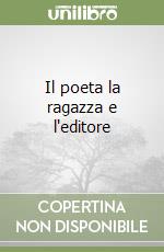 Il poeta la ragazza e l'editore libro