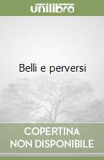 Belli e perversi libro