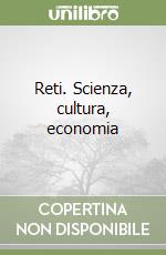 Reti. Scienza, cultura, economia libro