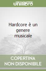 Hardcore è un genere musicale libro