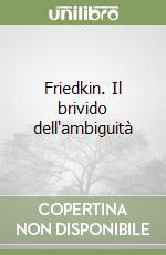 Friedkin. Il brivido dell'ambiguità libro